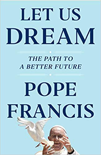 NEW: ‘Let Us Dream’ – A Conversation between Pope Francis & Austen Ivereigh
